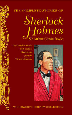 The Complete Stories of Sherlock Holmes - Wordsworth Library Collection